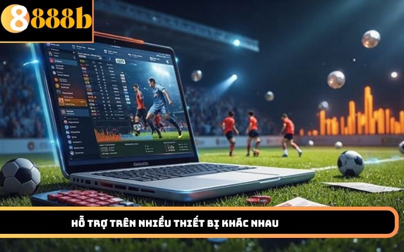 Hỗ trợ trên nhiều thiết bị khác nhau